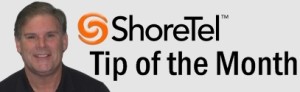 Bob's ShoreTel Tip of the Month